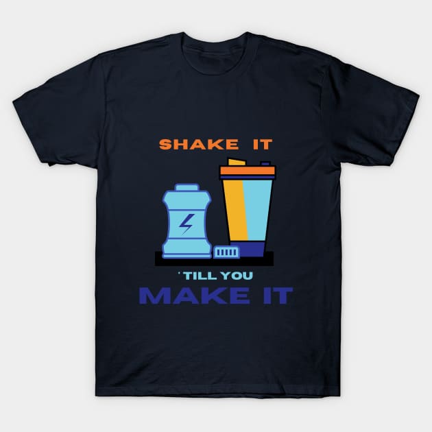 Shake it ' till you make it motivational design T-Shirt by Digital Mag Store